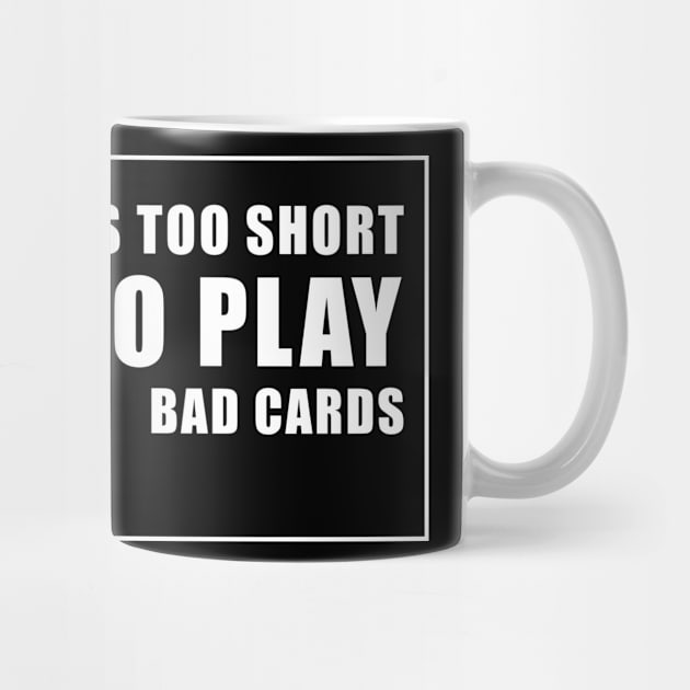 Life is too short to play bad cards by Markus Schnabel